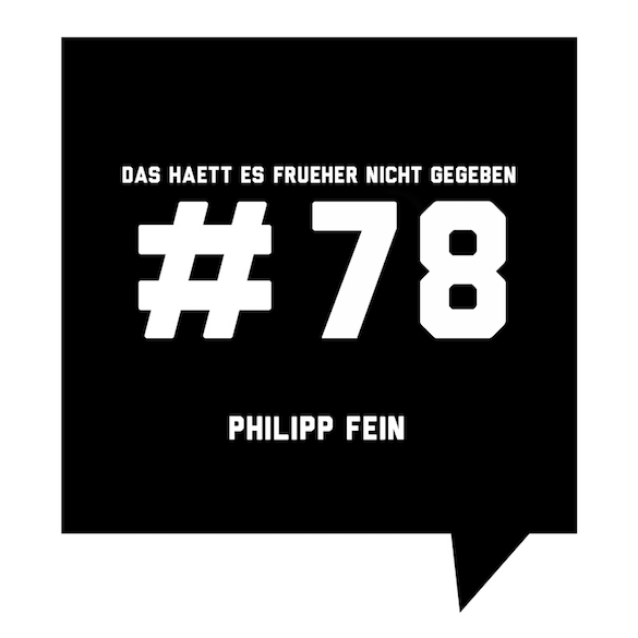 Das_haett_es_frueher_nicht_gegeben_#78_Philipp_Fein